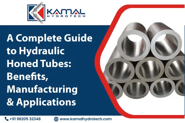 A Complete Guide to Hydraulic Honed Tubes: Benefits, Manufacturing & Applications