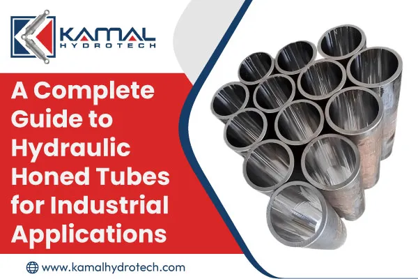 A Complete Guide to Hydraulic Honed Tubes for Industrial Applications